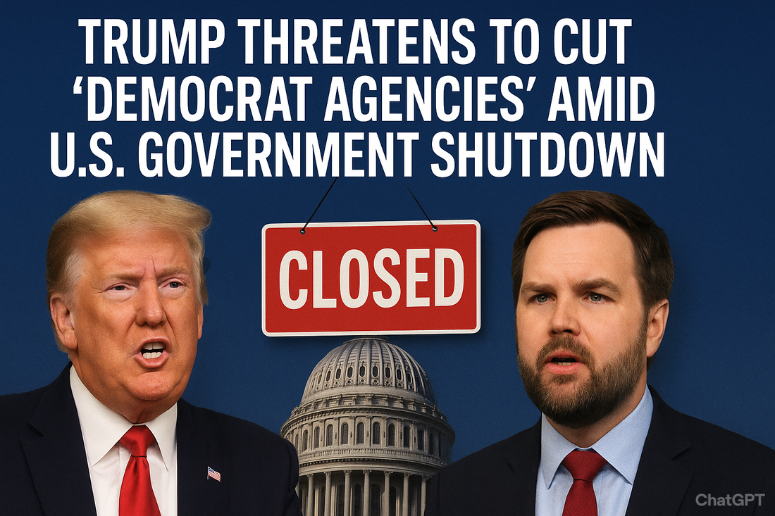 Trump Threatens to Cut 'Democrat Agencies' Amid U.S. Government Shutdown