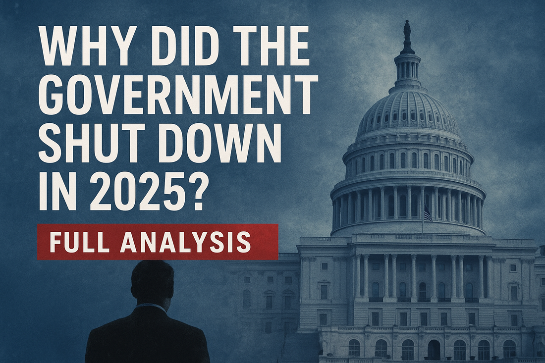 Why Did the Government Shut Down in 2025? Full Analysis of Causes & Consequences